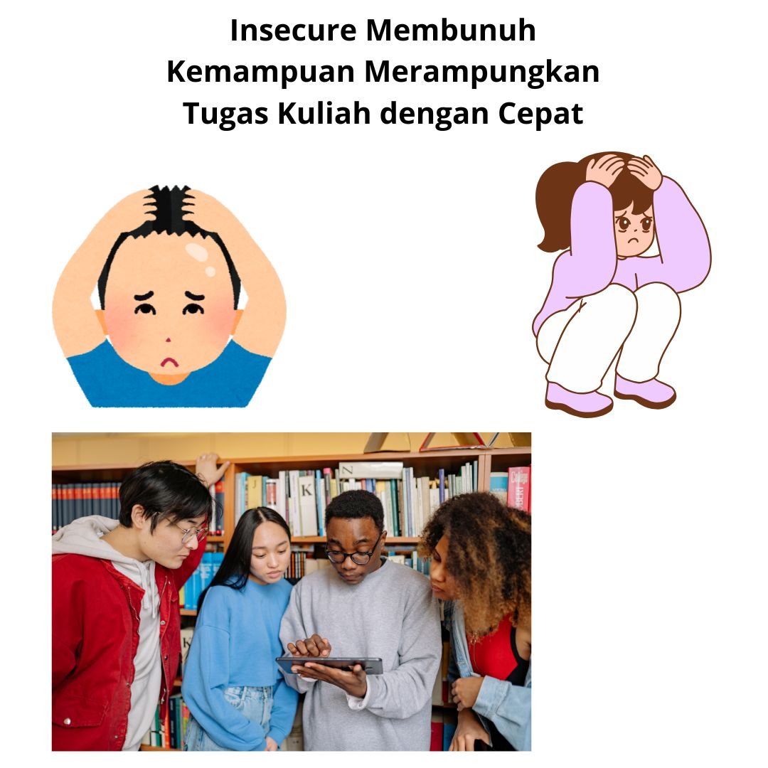 Insecure Membunuh Kemampuan Merampungkan Tugas Kuliah dengan Cepat