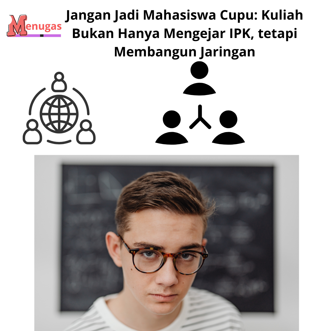 Jangan Jadi Mahasiswa Cupu: Kuliah Bukan Hanya Mengejar IPK, tetapi Membangun Jaringan